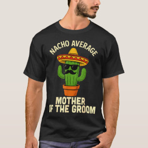 Funny mother of the groom mexican wedding cinco de T-Shirt