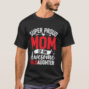 Funny Mother s Day Mom PhD Doctor Quote T-Shirt