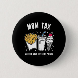 Funny Mothers Day Mom Tax Making Sure It's Not Poi 2 Inch Round Button