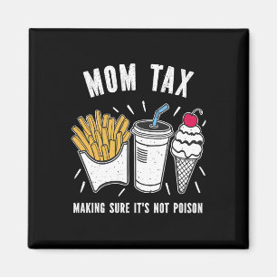 Funny Mothers Day Mom Tax Making Sure It's Not Poi Magnet