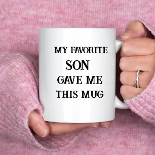 Funny mother's day mug my favorite son give me mug