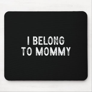 Funny mother's day saying i belong to mommy mouse pad