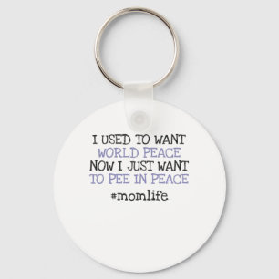 Funny Mothers Day Want To Pee In Peace Momlife Keychain