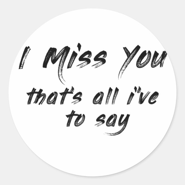 funny motivational I miss you saying Classic Round Sticker (Front)