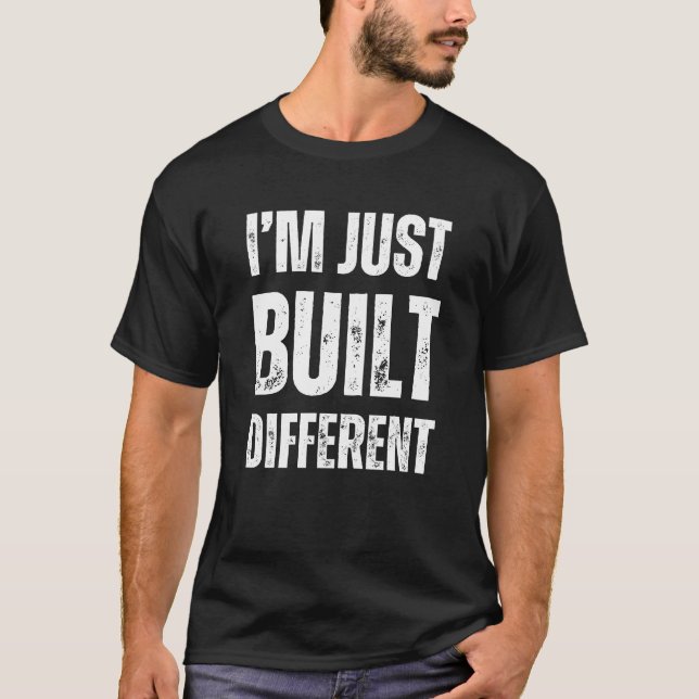 Funny Motivational: I'm Just Built Different T-Shirt (Front)