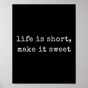 Funny Motivational Life Is Short, Make It Sweet  Poster