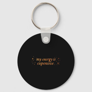 Funny Motivational My Energy Is Expensive Keychain