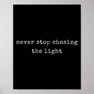Funny Motivational Never Stop Chasing The Light  Poster