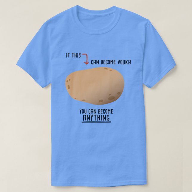 Funny Motivational Potato To Vodka T-Shirt (Design Front)