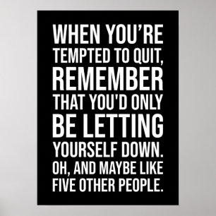 Funny Motivational Quote - When Tempted To Quit Poster