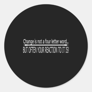 Funny Motivational Saying Change Is Not A Four Let Classic Round Sticker