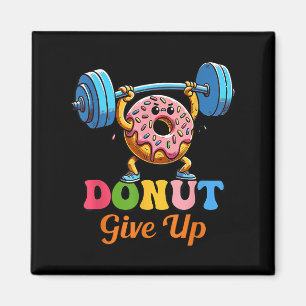 Funny Motivational Saying Doughnut Give Up For Gym Magnet