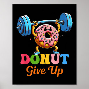 Funny Motivational Saying Doughnut Give Up For Gym Poster