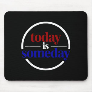 Funny Motivational Saying Today Is Someday Mouse Pad