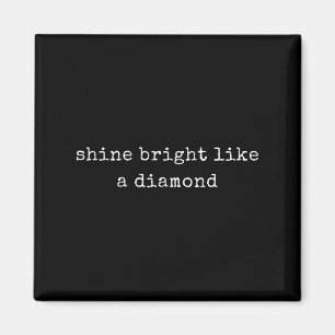 Funny Motivational Shine Bright Like A Diamond  Magnet