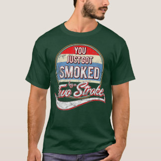 Funny Motocross You Just Got Smoked by a Two T-Shirt