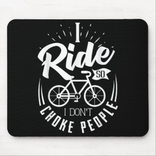 Funny Mountain Bike Shirt I Ride So I Don't Choke  Mouse Pad