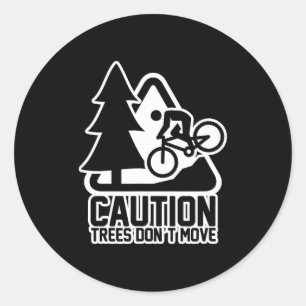 Funny Mountain Biking Warning - Caution Trees Do N Classic Round Sticker