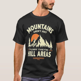 Funny Mountain Pun - Hill Areas Graphic Design T-Shirt