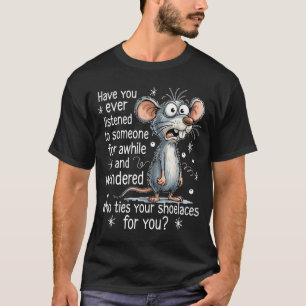 Funny Mouse Sarcastic Quote Who Ties Your Scute Ss T-Shirt