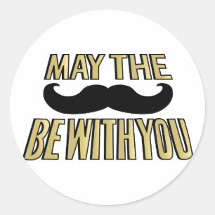 Funny Moustache- May the stache be with you Classic Round Sticker