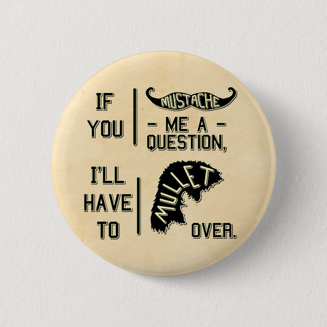 Funny Moustache Question Mullet Joke Pun 2 Inch Round Button (Front)