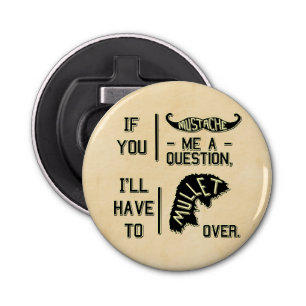 Funny Moustache Question Mullet Joke Pun Bottle Opener