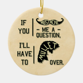 Funny Moustache Question Mullet Joke Pun Ceramic Ornament