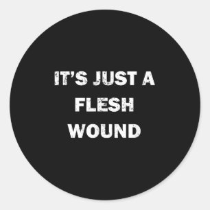 Funny Movie Quote It's Just A Flesh Wound Classic Round Sticker