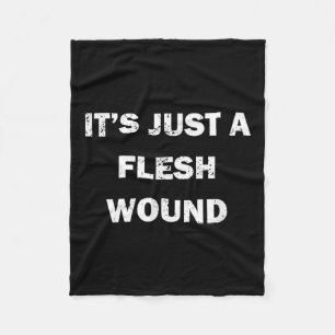 Funny Movie Quote It's Just A Flesh Wound Fleece Blanket