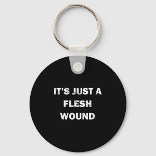 Funny Movie Quote It's Just A Flesh Wound  Keychain