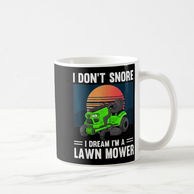 Funny Mowing I Don't Snore I Dream I'm A Lawn Mowe Coffee Mug (Right)
