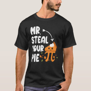 Funny Mr Steal Your Pie Thanksgiving Pi Math mathe T-Shirt