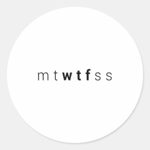 Funny Mtwtfss Wtf Days Of The Week Meme Quote Frie Classic Round Sticker