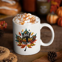 Funny Mug Fall Sarcastic Just Leaf Me Alone 