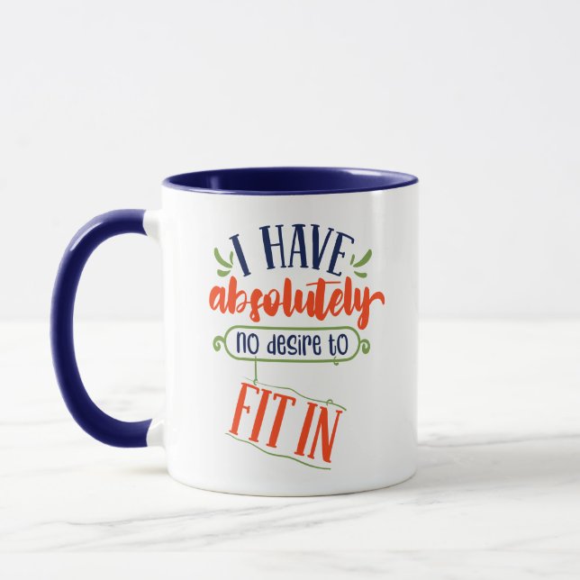 Funny Mug: "I have absolutely no desire to fit in" Mug (Left)