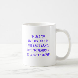 Funny Mug I like to live my life in the fast lane