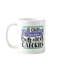 Funny Mug:If Only (your WORD here) Burned Calories