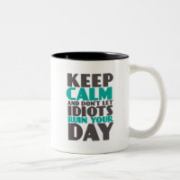 Funny Mug Keep Calm Don't Let Idiots Ruin Your Day