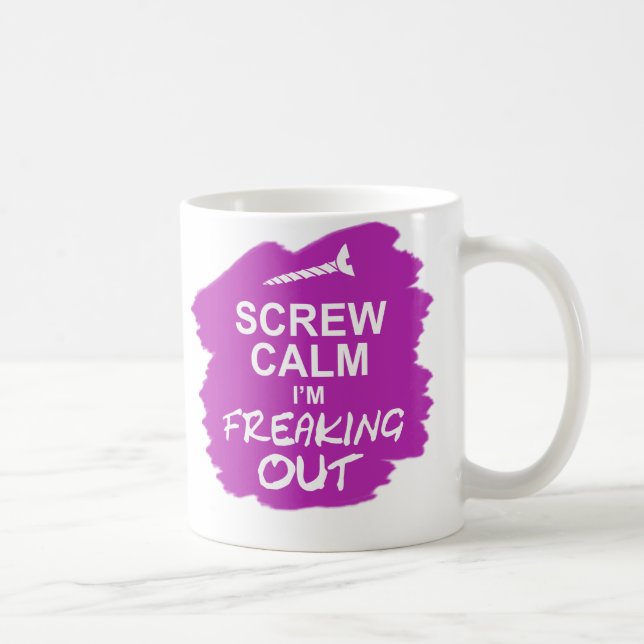 Funny Mug: Screw Calm I’m Freaking Out Coffee Mug (Right)