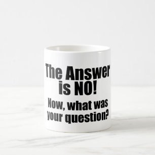 Funny Mug: The Answer is NO Coffee Mug