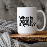 Funny mugs cute quotes "What is normal" mugs<br><div class="desc">This funny black and white large coffee mug will surely bring a smile to their face! It features playful black and white typography with the familiar phrase "What is normal anyway?" Designed for 15-ounce Mug also available in 11 ounces. Safe for use in microwaves and dishwashers.</div>