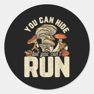 Funny Mushroom Design You Can Hide But Can't Run  Classic Round Sticker