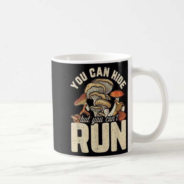 Funny Mushroom Design You Can Hide But Can't Run  Coffee Mug (Right)