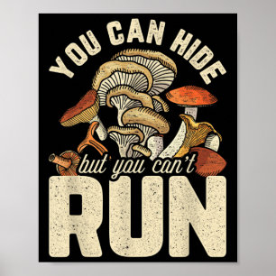 Funny Mushroom Design You Can Hide But Can't Run Poster