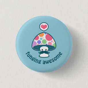 Funny Mushroom with Fungi Pun 1 Inch Round Button
