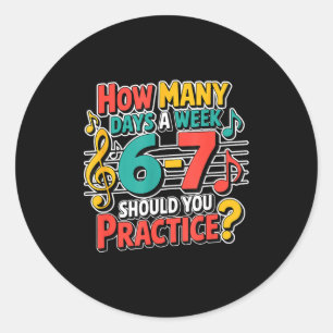 Funny Music Band Teacher Quote 6 7 Practice Meme S Classic Round Sticker