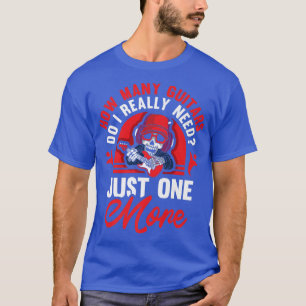 Funny Music Design How Many Guitars Do I Really Ne T-Shirt