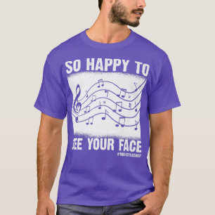Funny Music Teacher So Happy To See Your Face Back T-Shirt