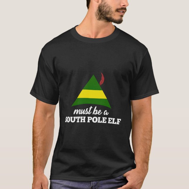Funny Must Be A South Pole Elf T-Shirt (Front)